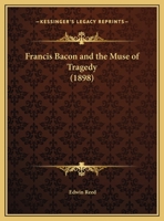 Francis Bacon And The Muse Of Tragedy (1898) 1359302069 Book Cover