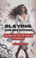 Slaying the Sin Within: Breaking Free From the Sin of Disobedience B0DT64R2B8 Book Cover