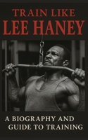 Train Like Lee Haney: A Comprehensive Guide to Bodybuilding Success B0CPVTGQX1 Book Cover