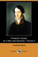 Frederick Chopin; as a Man and Musician; 2 1426419244 Book Cover