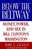 Below the Beltway: Money, Sex, Power, and Other Fundamentals of Democracy in the Nation's Capital 0895264765 Book Cover