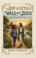 Just A Little Walk With Jesus: One On One With My Lord 1970436220 Book Cover