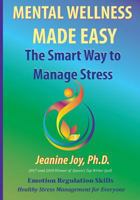 Mental Wellness Made Easy: The Smart Way to Manage Stress: Emotion Regulation and Stress Management for Everyone 1720624348 Book Cover