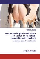 Pharmacological evaluation of acetyl-11-α-ketoβ-boswellic acid mediate 6200314411 Book Cover