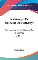 Les Voyages De Balthasar De Monconys: Documents Pour L'Histoire De La Science (1887) 1167464141 Book Cover