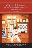 My Life in the Art of Shorin Ryu Matsubayashi Ryu Karate 1504394798 Book Cover
