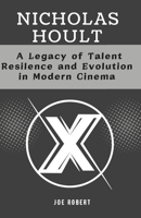 NICHOLAS HOULT: A Legacy of Talent, Resilience and Evolution in Modern Cinema (Biographies of Hollywood Legends in the Making and Lives Shaping Modern Entertainment) B0DT3K6P2C Book Cover