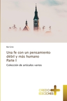 Una fe con un pensamiento débil y más humano Parte I: Colección de artículos varios (Spanish Edition) 6136220601 Book Cover