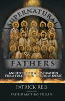 Supernatural Fathers: Ancient Faith and Inspiration for a Full Life in the Holy Spirit B0H7L7JF85 Book Cover