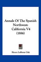 Annals of the Spanish Northwest: California V4 0548410755 Book Cover