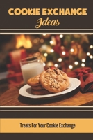 Cookie Exchange Ideas: Treats For Your Cookie Exchange B09JVNB4PS Book Cover