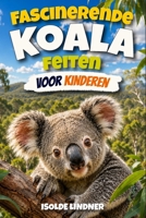 Fascinerende Koala-feiten voor slimme kinderen: Ontdek de geheimen, wetenschap en overleving van Australische geweldige boombewonende marspupials (Dutch Edition) B0H6854B2Q Book Cover