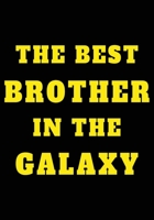 The Best Brother In The Galaxy: Appreciation Gifts for brother, Funny Gag Gift For Brother Lined Blank Notebook Journal birthday or family White Elephant Exchange gift Idea 7x10 110 pages 167573741X Book Cover