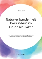 Naturverbundenheit bei Kindern im Grundschulalter. Wie naturbezogene Betreuungsangebote den bewussten Umgang mit der Natur fördern (German Edition) 3963550376 Book Cover