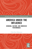 America Under the Influence: Drinking, Culture, and Immersive Performance 1032266562 Book Cover