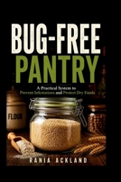 BUG-FREE PANTRY: A Practical System to Prevent Infestations and Protect Dry Foods B0HD6X1BQ4 Book Cover