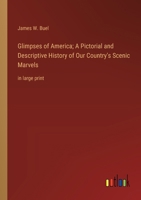 Glimpses of America; A Pictorial and Descriptive History of Our Country's Scenic Marvels: in large print 3368369326 Book Cover