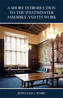 A Short Introduction to the Westminster Assembly and Its Work 0648539946 Book Cover