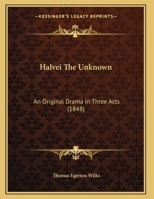 Halvei the Unknown: An Original Drama in Three Acts 1358342601 Book Cover