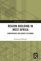 Region-Building in West Africa : Convergence and Agency in ECOWAS 1032227486 Book Cover