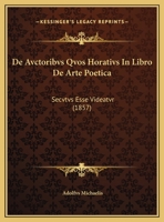 De Avctoribvs Qvos Horativs In Libro De Arte Poetica: Secvtvs Esse Videatvr (1857) 1149618019 Book Cover