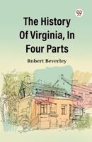 The History Of Virginia, In Four Parts 9369429433 Book Cover