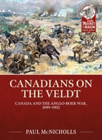 Canadians on the Veldt: Canada and the Anglo-Boer War, 1899-1902 (From Musket to Maxim) 1804514578 Book Cover
