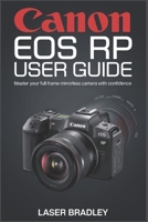 CANON EOS RP USER GUIDE: Your Essential Companion to Professional-Grade Imaging: Step-by-Step Confidence-Building for Every Creator B0GJTFXQFY Book Cover