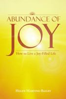 Abundance of Joy: How to Live a Joy-Filled Life 1452507007 Book Cover