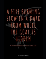 A Fire Burning Slow in a Dark Room Where the Goat is Hidden B09SL2MRQZ Book Cover