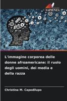L'immagine corporea delle donne afroamericane: il ruolo degli uomini, dei media e della razza 6209393411 Book Cover