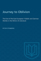 Journey to Oblivion: The End of the East European Yiddish and German Worlds in the Mirror of Literature 1487584989 Book Cover