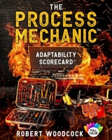 The Process Mechanic(TM): Adaptability Scorecard(TM) B0GH2KK9J3 Book Cover