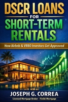 DSCR Loans for Short-Term Rentals: How Airbnb & VRBO Investors Get Approved (The Investor Mortgage Wealth) B0GLHG6JNS Book Cover