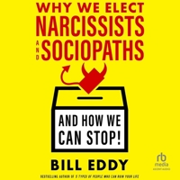 Why We Elect Narcissists and Sociopaths--And How We Can Stop! B0G218VJ8K Book Cover