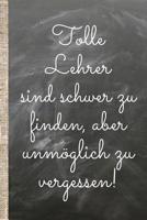 Tolle Lehrer sind schwer zu finden, aber unm�glich zu vergessen.: Das 120 Seiten linierte Notizbuch ca. A5 Format. Perfektes Abschiedsgeschenk vom Lieblingslehrer oder Lieblingslehrer bzw. Klassenvors 1072925745 Book Cover