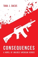 Consequences: A Novel of Unlikely American Heroes 1948181843 Book Cover