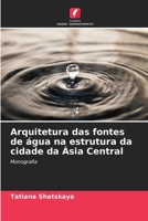 Arquitetura das fontes de água na estrutura da cidade da Ásia Central (Portuguese Edition) 6139821509 Book Cover