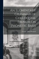 An Elementary Grammar of Colloquial French on Phonetic Basis 101892454X Book Cover