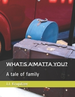 What's A'matta you?: A tale of family B08RRMT3NC Book Cover