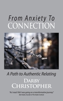 From Anxiety To Connection: A Path To Authentic Relating 1734795093 Book Cover
