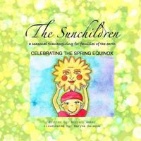 The Sunchildren: A Seasonal Thanksgiving for Families of the Earth: Celebrating the Spring Equinox 1494999714 Book Cover