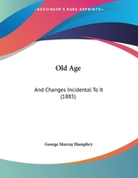 Old Age: And Changes Incidental To It 1169620183 Book Cover