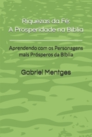 Riquezas da Fé: A Prosperidade na Bíblia: Aprendendo com os Personagens mais Prósperos da Bíblia (Portuguese Edition) B0DV6QKWHF Book Cover