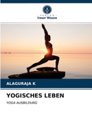 YOGISCHES LEBEN: YOGA AUSBILDUNG 6203619043 Book Cover