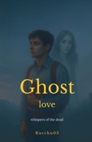 Ghost Love: whispers of the dead B0FJ9DVNV2 Book Cover