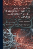 Lehrbuch Der Histologie Und Der Mikroskopischen Anatomie: Mit Besonderer Berücksichtigung Des Menschlichen Körpers, Einschliesslich Der Mikroskopischen Technik 1021337404 Book Cover