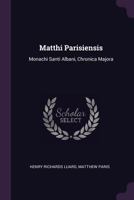 Matthi Parisiensis: Monachi Santi Albani, Chronica Majora 1378585461 Book Cover