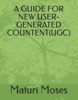A GUIDE FOR NEW USER-GENERATED COUNTENT(UGC) B0CLLLK3NM Book Cover