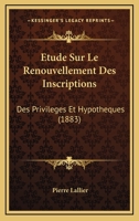 Etude Sur Le Renouvellement Des Inscriptions: Des Privileges Et Hypotheques (1883) 1120434130 Book Cover